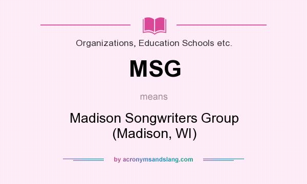 What does MSG mean? It stands for Madison Songwriters Group (Madison, WI)