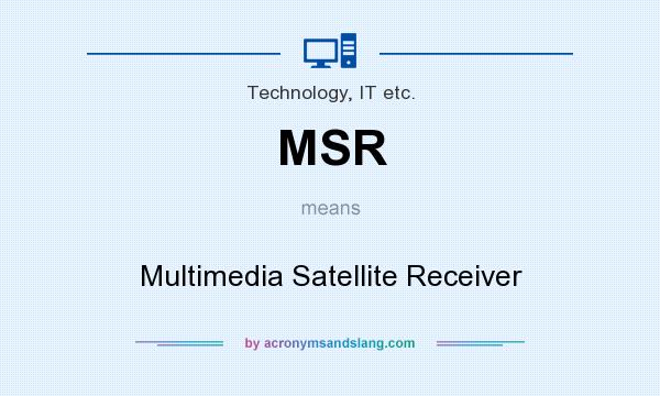 What does MSR mean? It stands for Multimedia Satellite Receiver