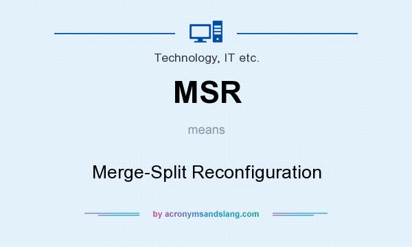 What does MSR mean? It stands for Merge-Split Reconfiguration
