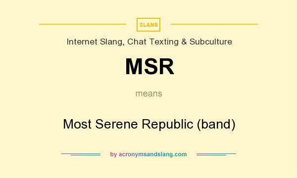 What does MSR mean? It stands for Most Serene Republic (band)