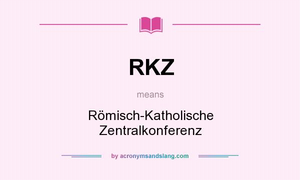 What does RKZ mean? It stands for Römisch-Katholische Zentralkonferenz
