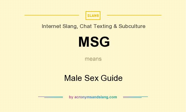 What does MSG mean? It stands for Male Sex Guide