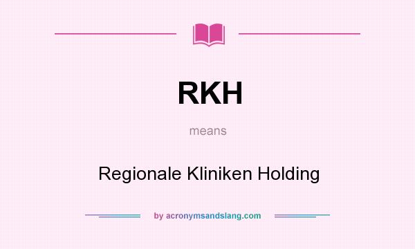 What does RKH mean? It stands for Regionale Kliniken Holding