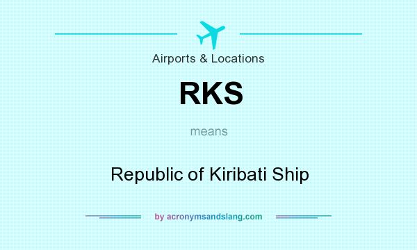 What does RKS mean? It stands for Republic of Kiribati Ship