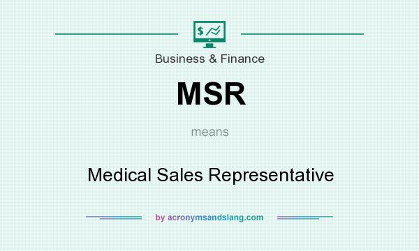 What does MSR mean? It stands for Medical Sales Representative