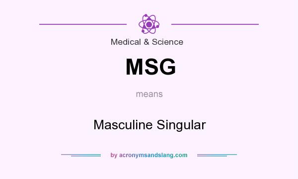 What does MSG mean? It stands for Masculine Singular