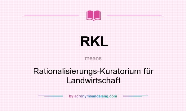 What does RKL mean? It stands for Rationalisierungs-Kuratorium für Landwirtschaft