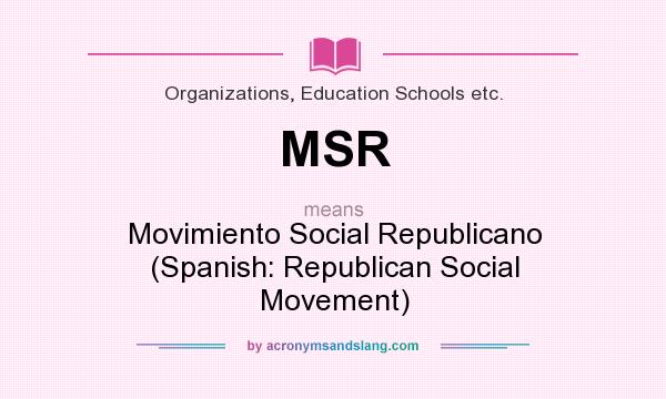 What does MSR mean? It stands for Movimiento Social Republicano (Spanish: Republican Social Movement)