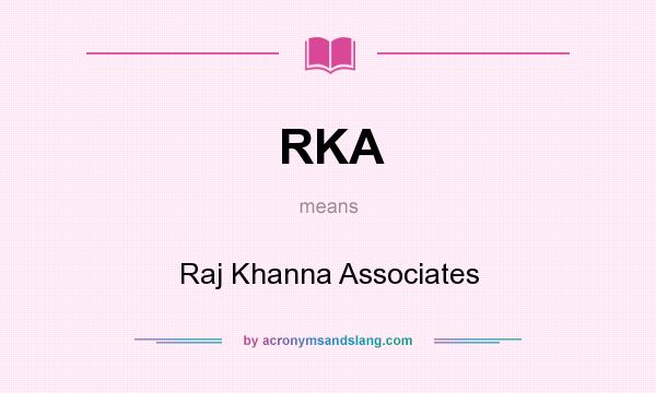 What does RKA mean? It stands for Raj Khanna Associates