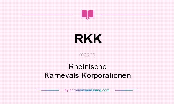 What does RKK mean? It stands for Rheinische Karnevals-Korporationen