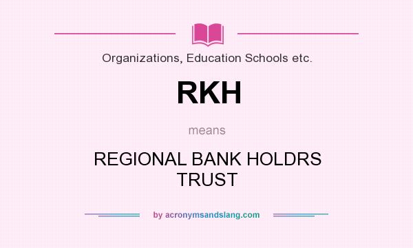 What does RKH mean? It stands for REGIONAL BANK HOLDRS TRUST
