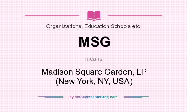 What does MSG mean? It stands for Madison Square Garden, LP (New York, NY, USA)