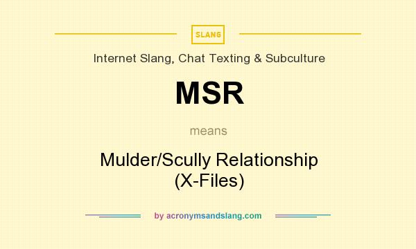 What does MSR mean? It stands for Mulder/Scully Relationship (X-Files)