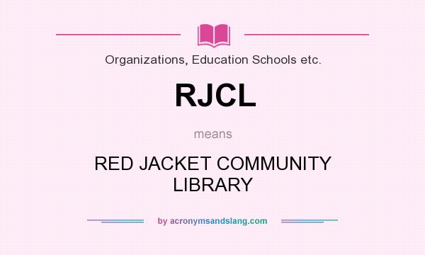 What does RJCL mean? It stands for RED JACKET COMMUNITY LIBRARY