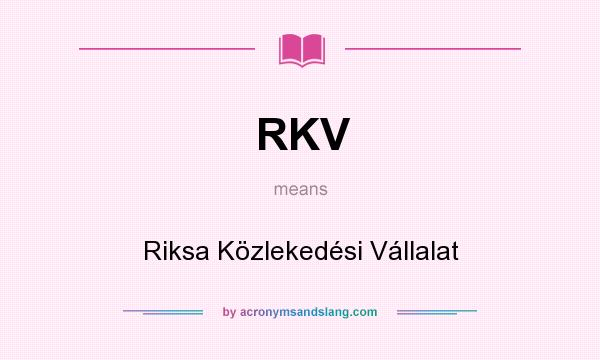 What does RKV mean? It stands for Riksa Közlekedési Vállalat