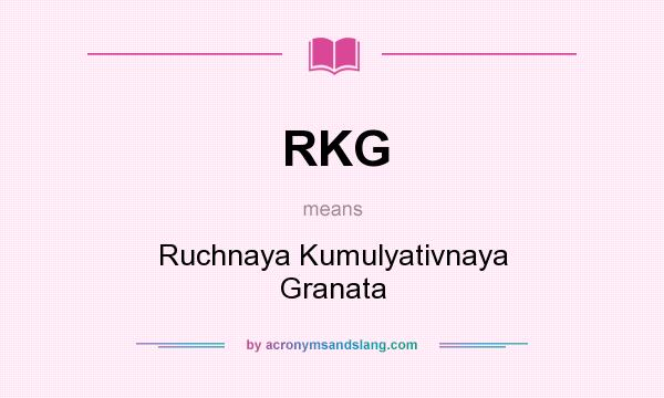 What does RKG mean? It stands for Ruchnaya Kumulyativnaya Granata