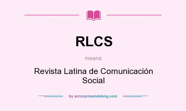 What does RLCS mean? It stands for Revista Latina de Comunicación Social