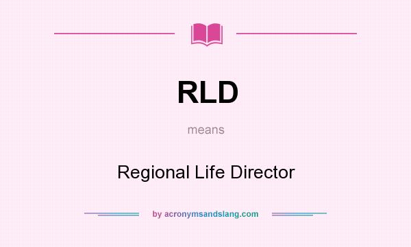 What does RLD mean? It stands for Regional Life Director