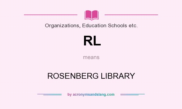 What does RL mean? It stands for ROSENBERG LIBRARY