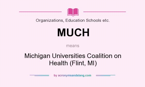 What does MUCH mean? It stands for Michigan Universities Coalition on Health (Flint, MI)