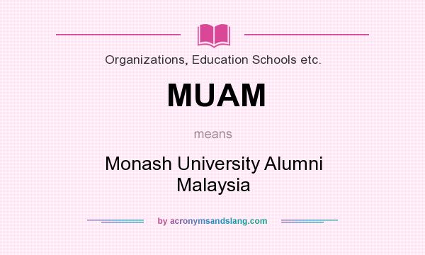 What does MUAM mean? It stands for Monash University Alumni Malaysia