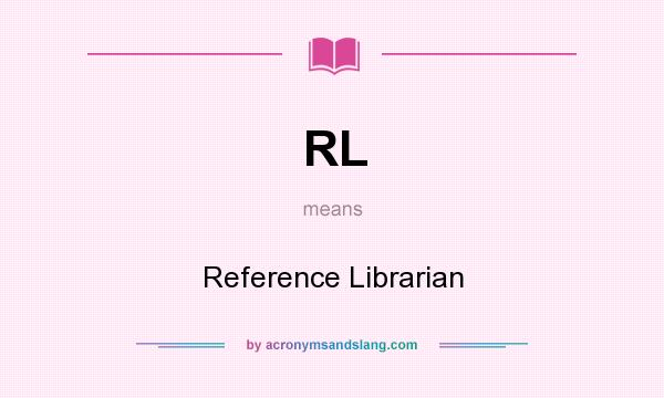 What does RL mean? It stands for Reference Librarian