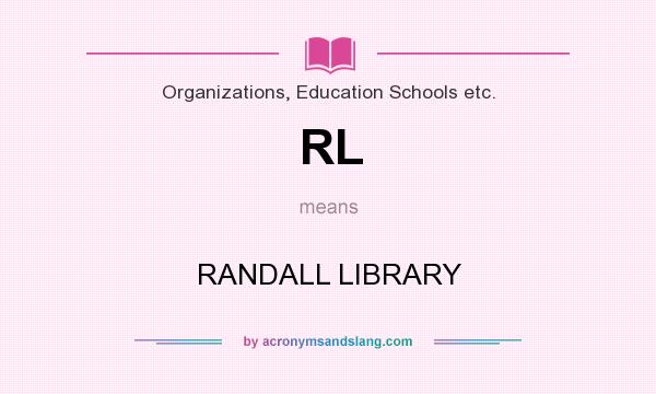 What does RL mean? It stands for RANDALL LIBRARY