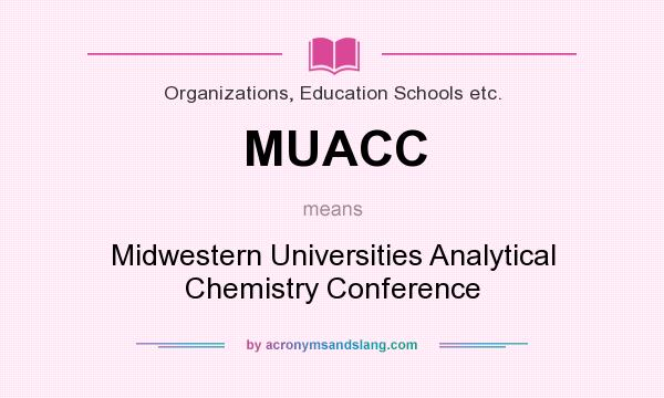 What does MUACC mean? It stands for Midwestern Universities Analytical Chemistry Conference