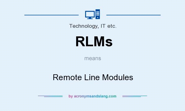 What does RLMs mean? It stands for Remote Line Modules