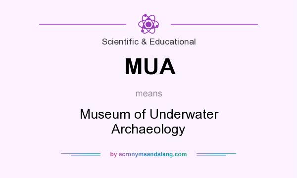 What does MUA mean? It stands for Museum of Underwater Archaeology