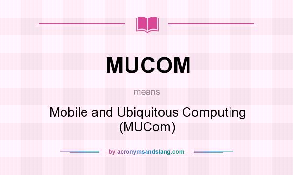 What does MUCOM mean? It stands for Mobile and Ubiquitous Computing (MUCom)