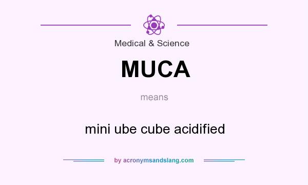 What does MUCA mean? It stands for mini ube cube acidified