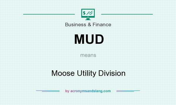 What does MUD mean? It stands for Moose Utility Division