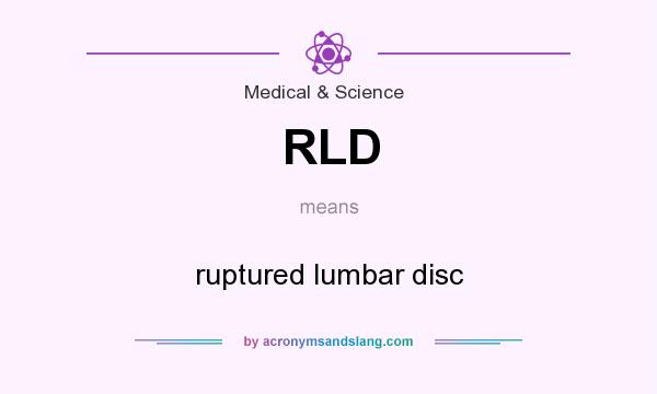 What does RLD mean? It stands for ruptured lumbar disc