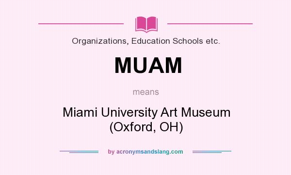 What does MUAM mean? It stands for Miami University Art Museum (Oxford, OH)
