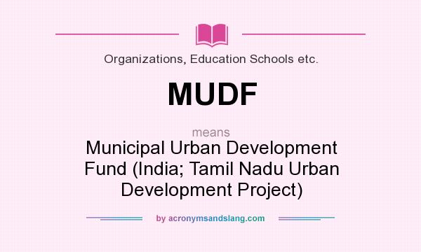 What does MUDF mean? It stands for Municipal Urban Development Fund (India; Tamil Nadu Urban Development Project)