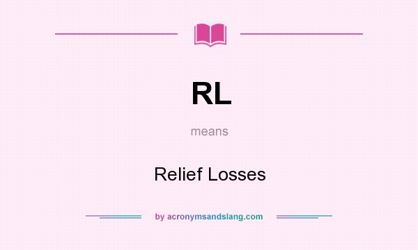 What does RL mean? It stands for Relief Losses