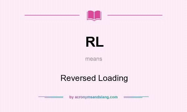 What does RL mean? It stands for Reversed Loading