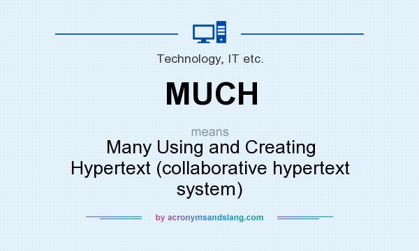 What does MUCH mean? It stands for Many Using and Creating Hypertext (collaborative hypertext system)