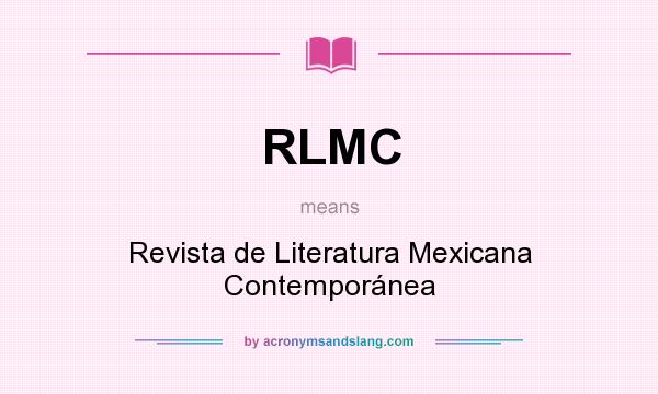 What does RLMC mean? It stands for Revista de Literatura Mexicana Contemporánea