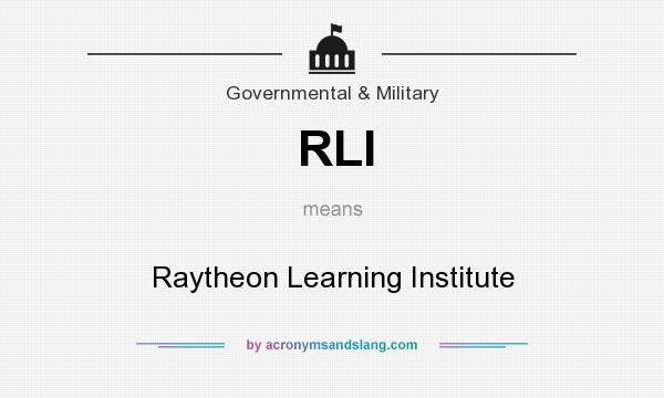 What does RLI mean? It stands for Raytheon Learning Institute