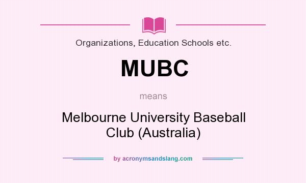 What does MUBC mean? It stands for Melbourne University Baseball Club (Australia)