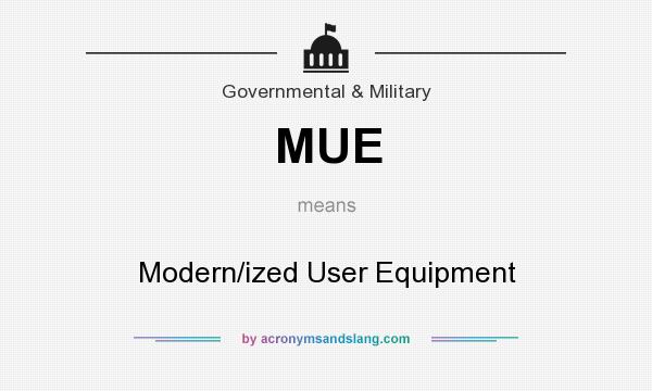 What does MUE mean? It stands for Modern/ized User Equipment