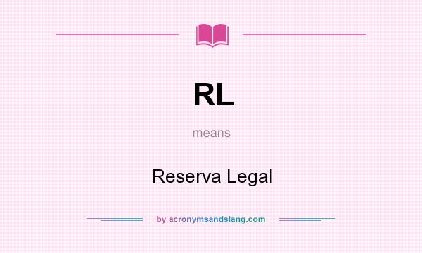 What does RL mean? It stands for Reserva Legal