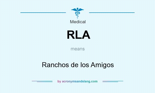 What does RLA mean? It stands for Ranchos de los Amigos