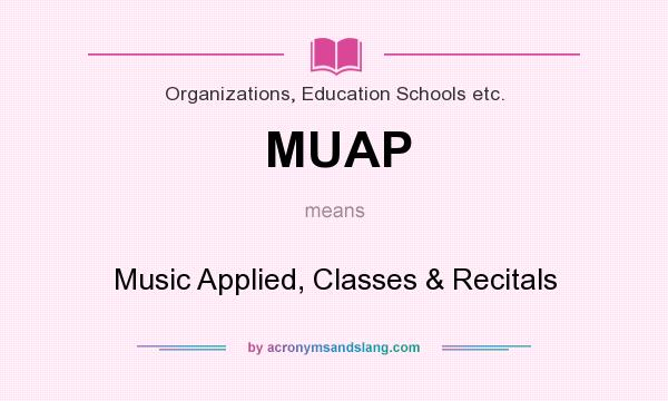 What does MUAP mean? It stands for Music Applied, Classes & Recitals
