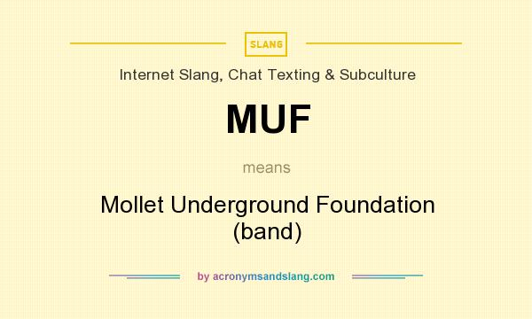 What does MUF mean? It stands for Mollet Underground Foundation (band)
