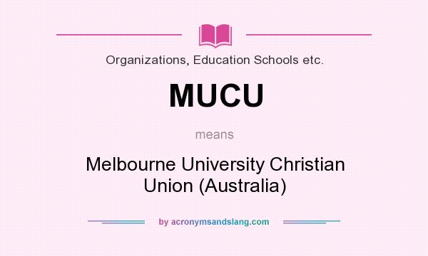 What does MUCU mean? It stands for Melbourne University Christian Union (Australia)