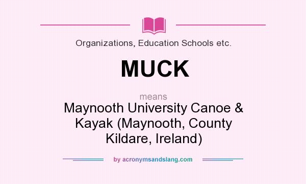 What does MUCK mean? It stands for Maynooth University Canoe & Kayak (Maynooth, County Kildare, Ireland)