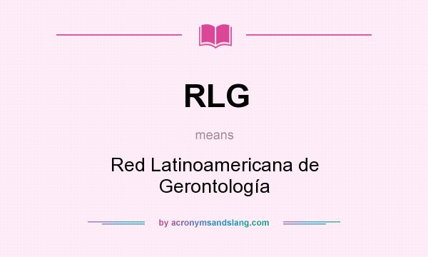 What does RLG mean? It stands for Red Latinoamericana de Gerontología